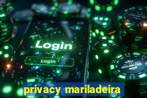 privacy mariladeira